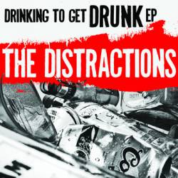 The Distractions : Drinking to Get Drunk